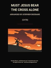 Must Jesus Bear The Cross Alone SATB choral sheet music cover